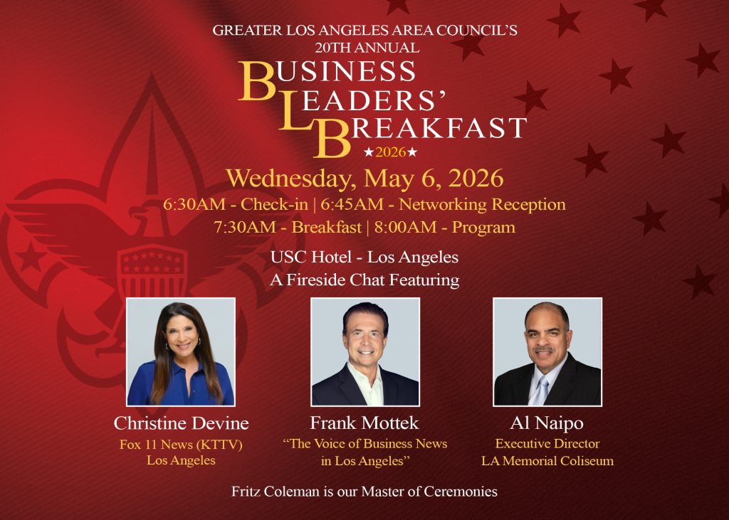 GREATER LA SCOUTING 20TH ANNUAL BUSINESS LEADERS’BREAKFAST Wednesday, May 6, 2026 6:30AM - Check-in 7:00AM - Networking Reception 7:30AM - Breakfast USC Hotel - Los Angeles